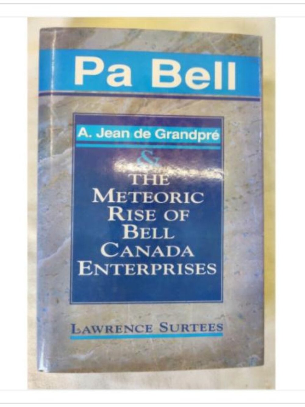 Pa Bell: Meteoric Rise of Bell Canada Surtees 1992 ISBN 0-394-22142-7
